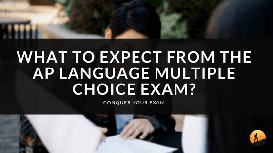 What to Expect From the AP Language Multiple Choice Exam?