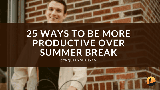 25 Ways to Be More Productive Over Summer Break