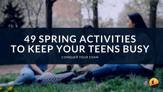 49 Spring Activities to Keep Your Teens Busy