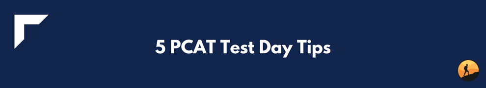 5 PCAT Test Day Tips