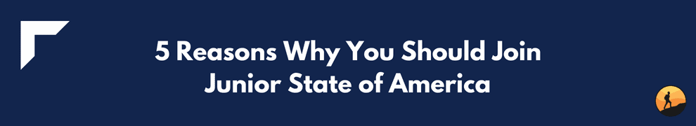 5 Reasons Why You Should Join Junior State of America
