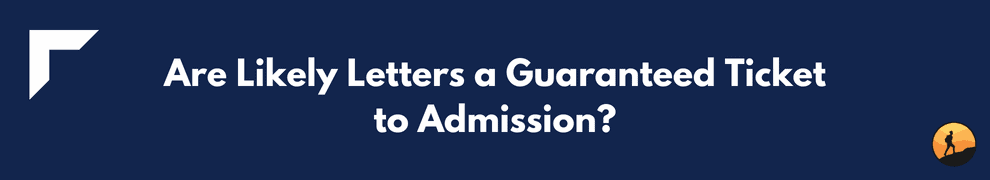Are Likely Letters a Guaranteed Ticket to Admission?