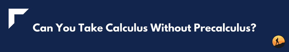 Can You Take Calculus Without Precalculus?