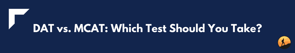DAT vs. MCAT: Which Test Should You Take?