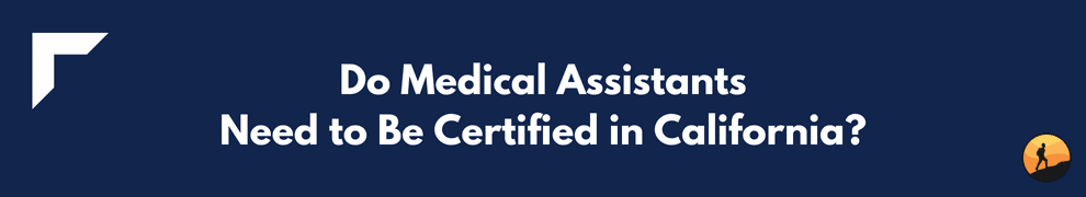 Do Medical Assistants Need to Be Certified in California?