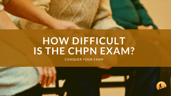How Difficult is the CHPN Exam?