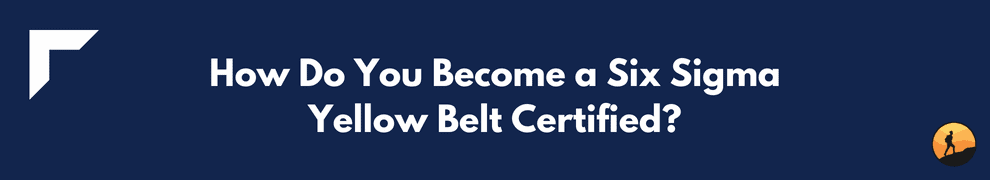 How Do You Become a Six Sigma Yellow Belt Certified?