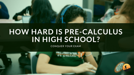 How Hard is Pre-Calculus in High School?