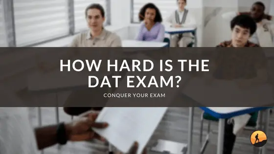 How Hard is the DAT Exam?