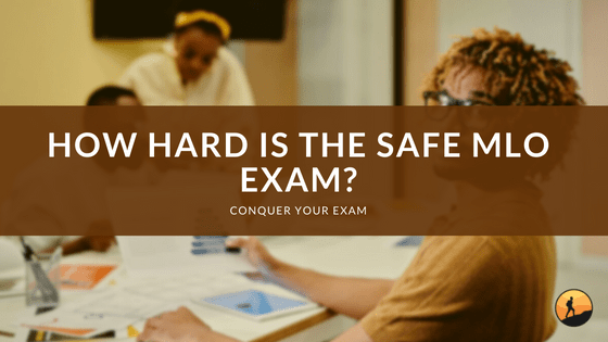 How Hard is the SAFE MLO Exam?