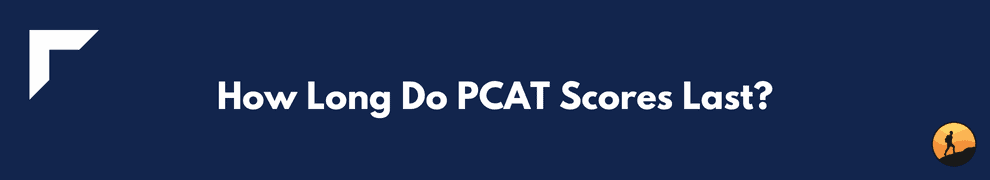 How Long Do PCAT Scores Last?