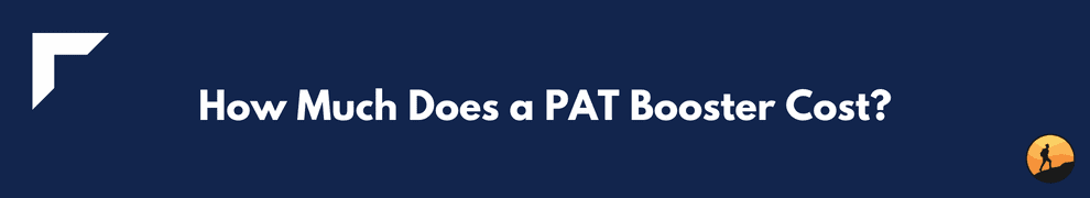 How Much Does a PAT Booster Cost?