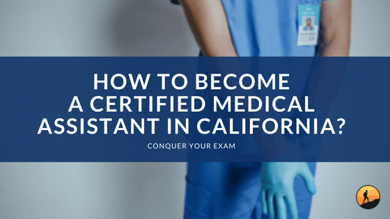 How to Become a Certified Medical Assistant in California?
