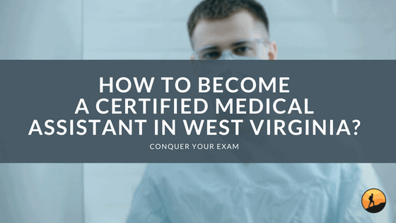 How to Become a Certified Medical Assistant in West Virginia?