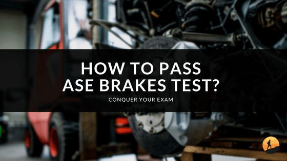How to Pass ASE Brakes Test?