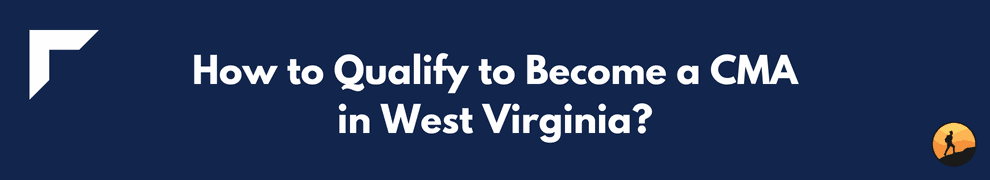 How to Qualify to Become a CMA in West Virginia?