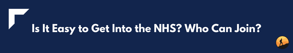 Is It Easy to Get Into the NHS? Who Can Join?