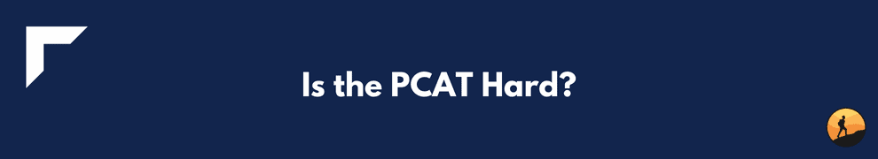 Is the PCAT Hard?