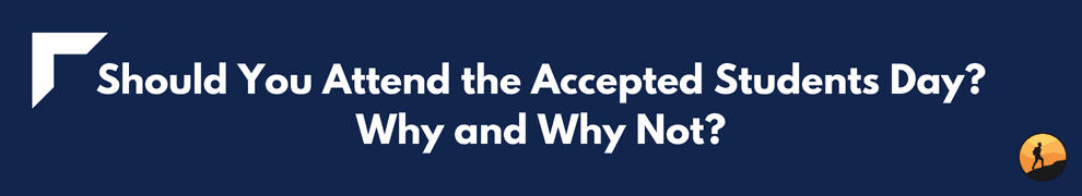 Should You Attend the Accepted Students Day? Why and Why Not?