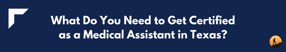 What Do You Need to Get Certified as a Medical Assistant in Texas?