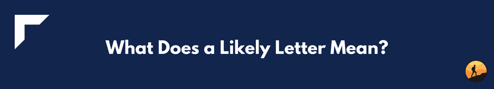 What Does a Likely Letter Mean?