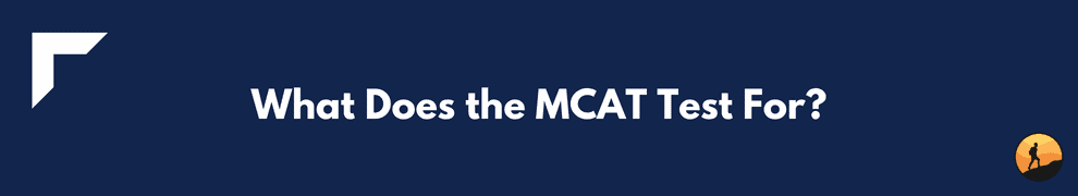 What Does the MCAT Test For?