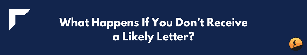 What Happens If You Don’t Receive a Likely Letter?