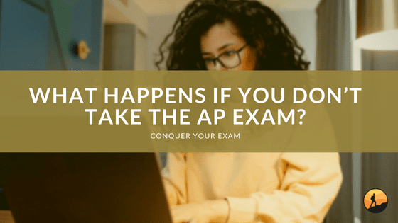 What Happens If You Don’t Take the AP Exam?