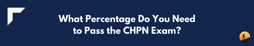 What Percentage Do You Need to Pass the CHPN Exam?