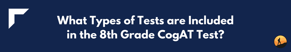 What Types of Tests are Included in the 8th Grade CogAT Test?