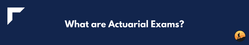 What are Actuarial Exams?