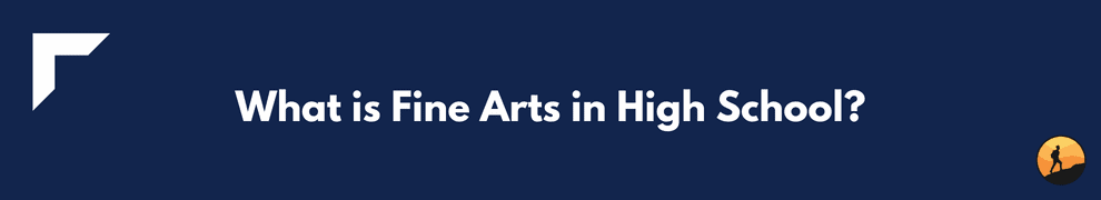 What is Fine Arts in High School?