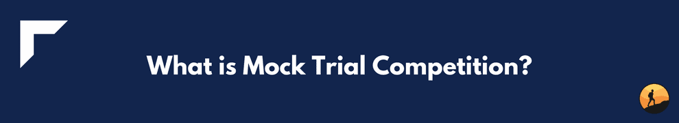 What is Mock Trial Competition?