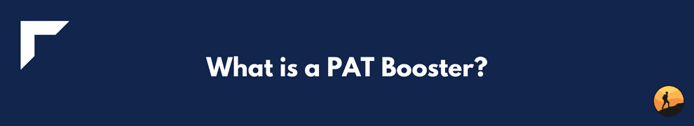 What is a PAT Booster?
