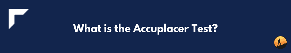 What is the Accuplacer Test?