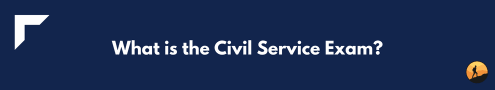 What is the Civil Service Exam?