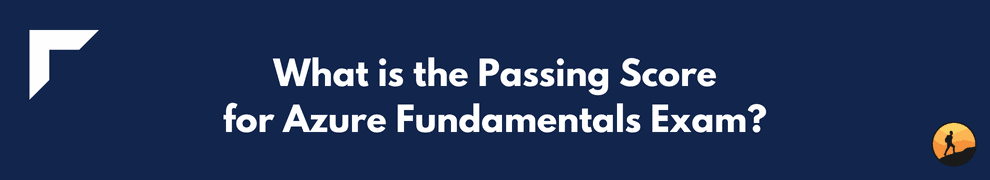 What is the Passing Score for Azure Fundamentals Exam?