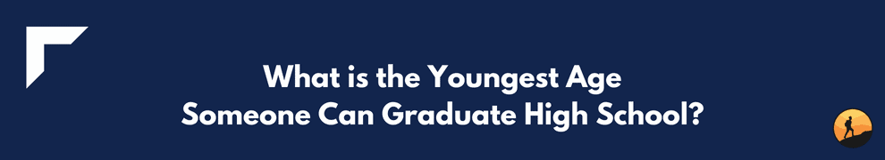 What is the Youngest Age Someone Can Graduate High School?