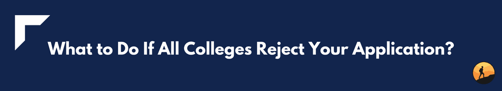What to Do If All Colleges Reject Your Application?