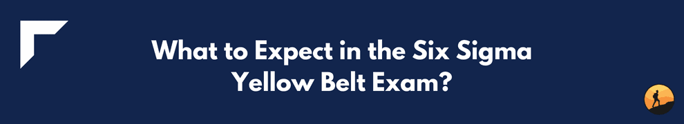 What to Expect in the Six Sigma Yellow Belt Exam?