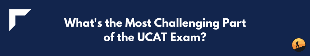 What's the Most Challenging Part of the UCAT Exam?