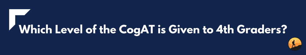 Which Level of the CogAT is Given to 4th Graders?