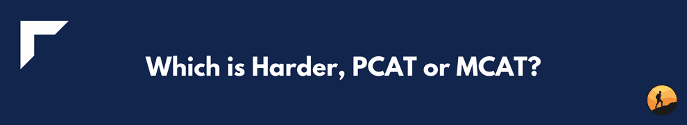 Which is Harder, PCAT or MCAT?