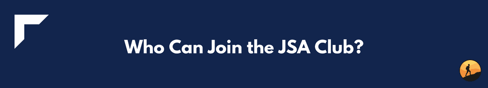 Who Can Join the JSA Club?