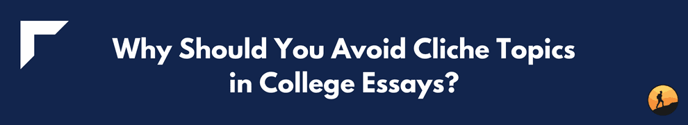 Why Should You Avoid Cliche Topics in College Essays?