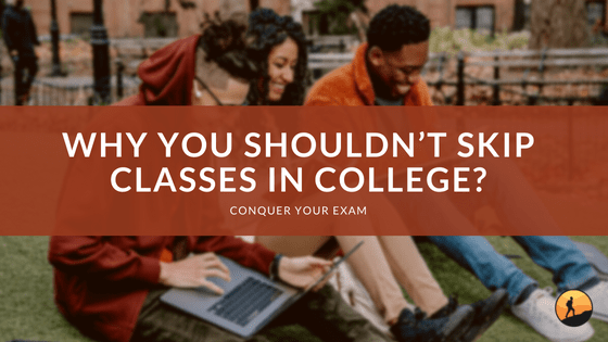 Why You Shouldn't Skip Classes in College?