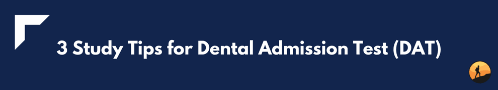 3 Study Tips for Dental Admission Test (DAT)
