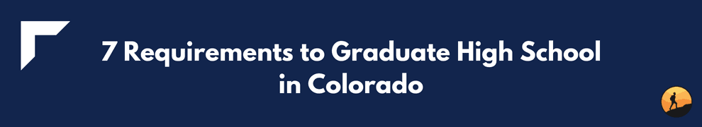 7 Requirements to Graduate High School in Colorado