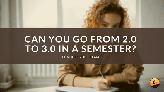 Can You Go From 2.0 to 3.0 in a Semester?