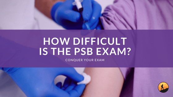How Difficult Is the PSB Exam?